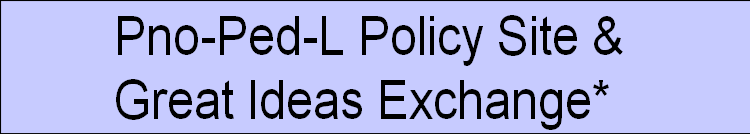 Pno-Ped-L Policy Site & 
Great Ideas Exchange*